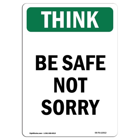 Signmission OSHA THINK Sign, Be Safe Not Sorry, 24in X 18in Rigid Plastic, 18" W, 24" L, Portrait OS-TS-P-1824-V-11912